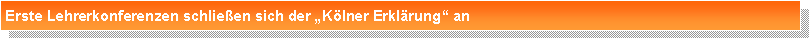Textfeld: Erste Lehrerkonferenzen schlie�en sich der �K�lner Erkl�rung� an